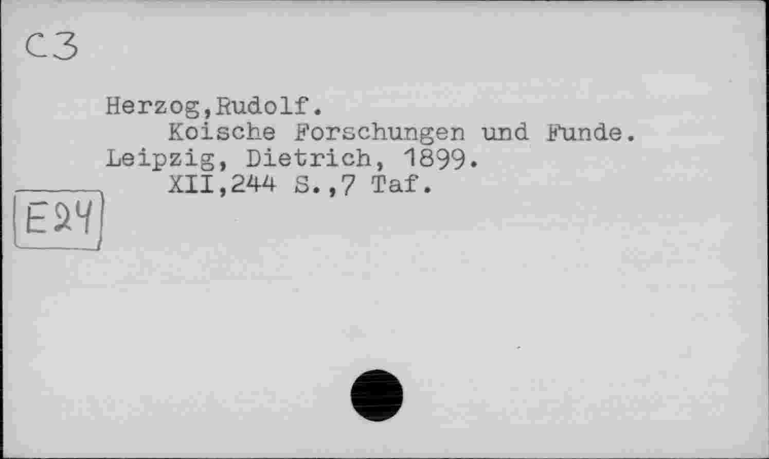 ﻿Herzog,Rudolf.
Kölsche Forschungen und Funde. Leipzig, Dietrich, 1899.
XII,244 S.,7 Taf.